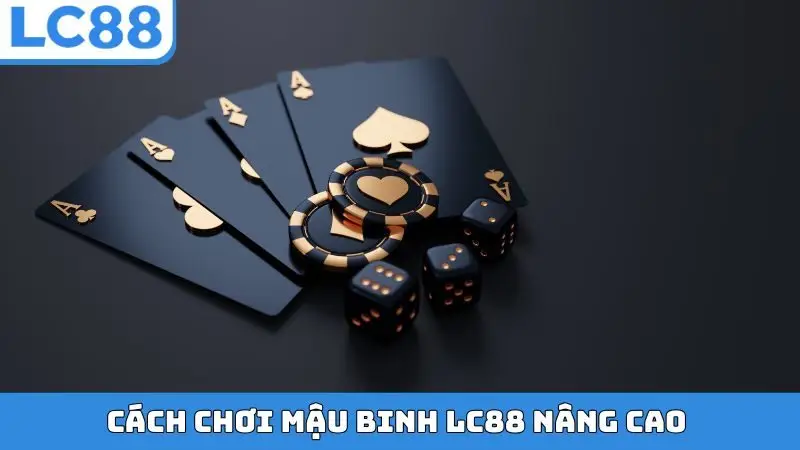 Cách chơi Mậu Binh LC88 nâng cao