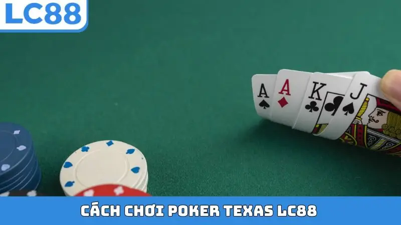 Cách chơi Poker Texas LC88