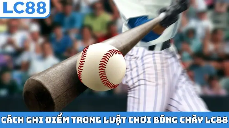 Cách ghi điểm trong luật chơi bóng chày LC88