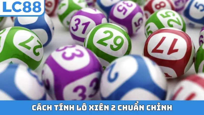 Cách tính lô xiên 2 chuẩn chỉnh