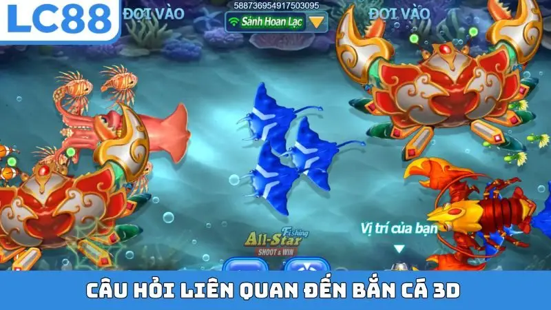 Câu hỏi liên quan đến bắn cá 3D