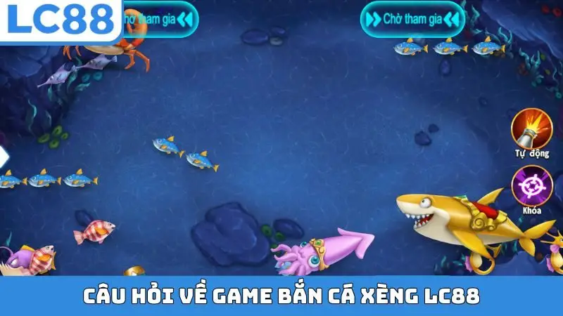 Câu hỏi về game bắn cá Xèng LC88