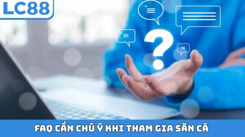 FAQ cần chú ý khi tham gia săn cá