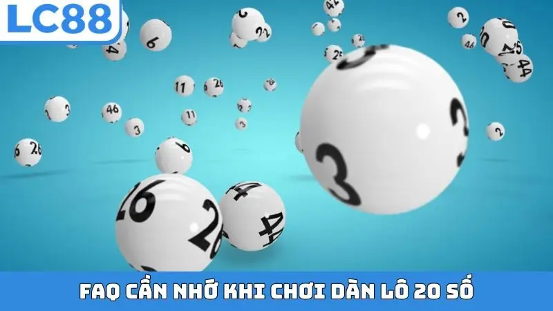 FAQ cần nhớ khi chơi dàn lô 20 số