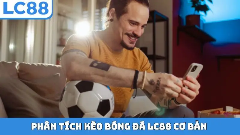 Phân tích kèo bóng đá LC88 cơ bản cho người mới