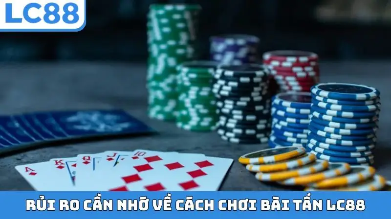 Rủi ro cần nhớ về cách chơi bài Tấn LC88