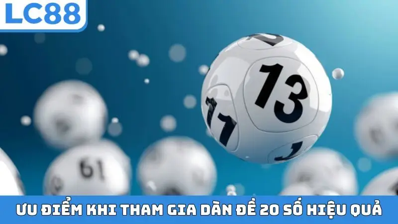 Ưu điểm khi tham gia dàn đề 20 số hiệu quả